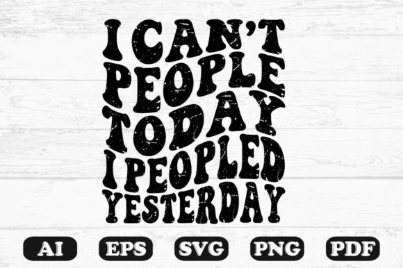 I Can t People Today I Peopled SVG for Crafts and Graphics