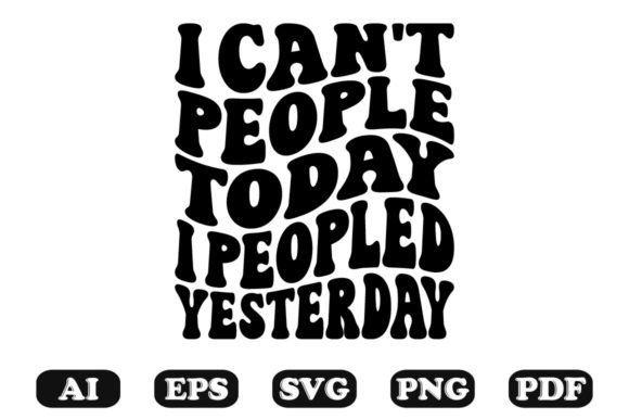 I Can t People Today I Peopled Yesterday Graphics for Crafts
