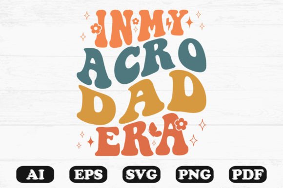 In My Acro Dad Era Retro Wavy Svg Graphics for Crafts