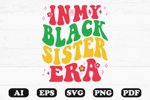 In My Black Sister Era Retro Wavy Svg Graphics for Crafts