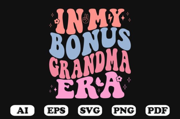 In My Bonus Grandma Era Retro Wavy Svg Graphics for Crafts