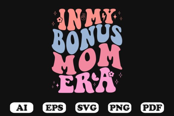 In My Bonus Mom Era Retro Wavy Svg Graphics for Crafts