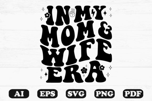 In My Mom and Wife Era Retro Wavy Svg for Crafts and Graphics