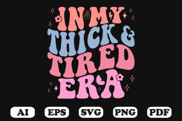 In My Thick and Tired Era Retro Wavy Svg Graphics for Crafts