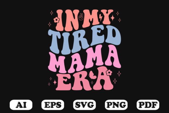 In My Tired Mama Era Retro Wavy Svg Graphics and Crafts
