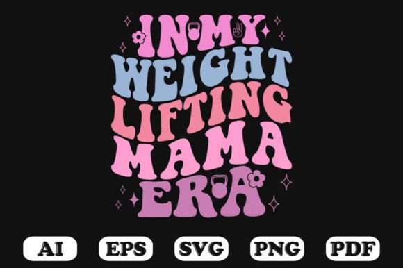 In My Weight Lifting Mama Era Retro SVG Graphics for Crafts