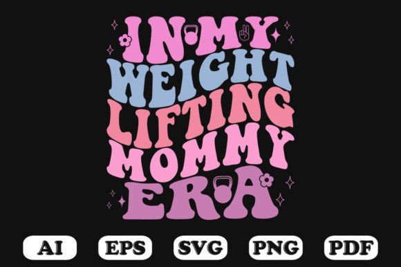 In My Weight Lifting Mommy Era SVG: A Crafts and Graphics Review