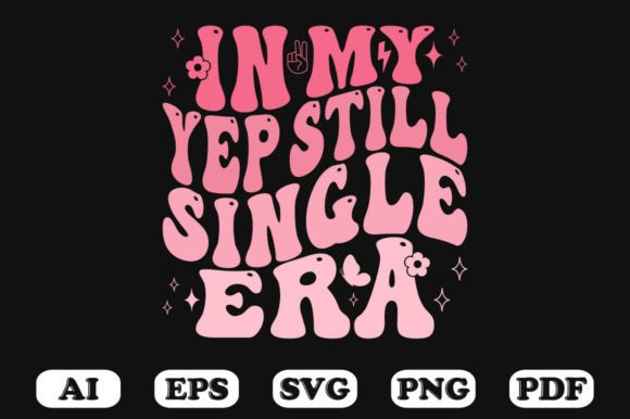 In My Yep Still Single Era Retro Wavy Sv Graphics and Crafts Review